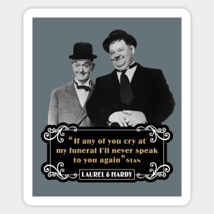 Laurel & Hardy Quotes: 'If Any Of You Cry At My Funeral, I'll Never Speak To You Again' Sticker